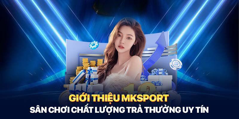 Giới thiệu MKSPORTS với hệ thống giải trí hàng đầu hiện nay 