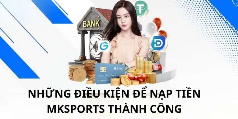 Một vài điều cần đáp ứng trước khi nạp tiền MKSPORTS