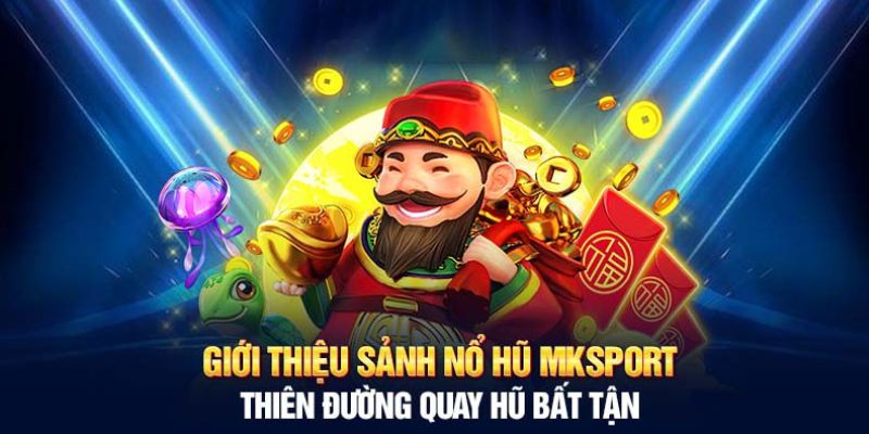 Nổ hũ MKSPORTS rất đáng để trải nghiệm