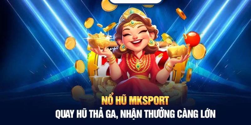 Nổ hũ MKSPORTS cực kỳ dễ chơi